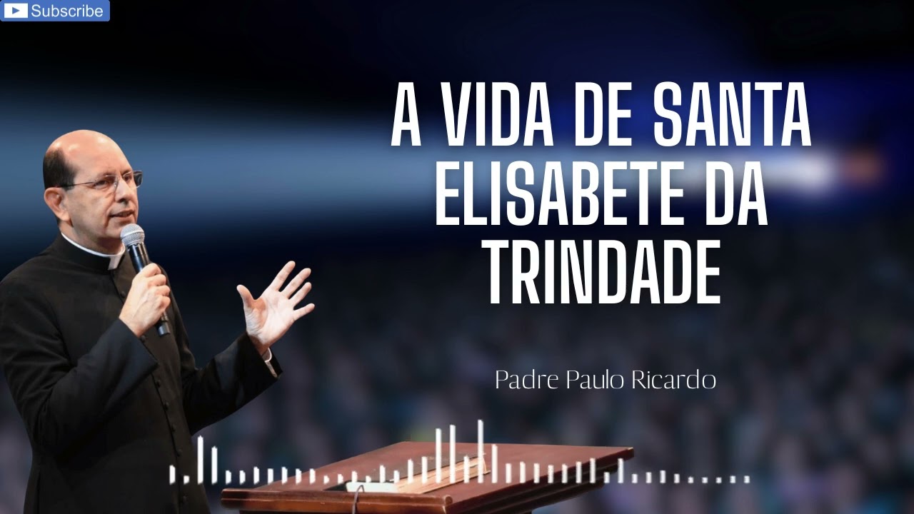 A vida de Santa Elisabete da Trindade