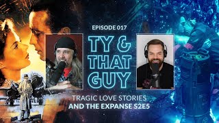 Ty & That Guy Ep 017 - The Expanse S2E5 & Tragic Love Stories   #TyandThatGuy