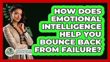 How Does Emotional Intelligence Help You Bounce Back From Failure? - Anecdotes in Quotation