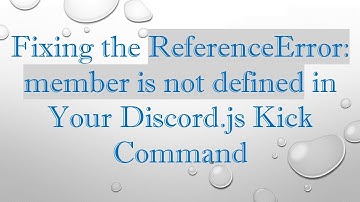 Fixing the ReferenceError: member is not defined in Your Discord.js Kick Command