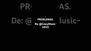 PROBLEMAS. ??(De: @CrazyMusic-VEVO)