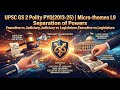 UPSC GS 2 Polity PYQ(2013-25) | Micro-themes L9 | Executive-Judiciary-Legislature Separation Powers