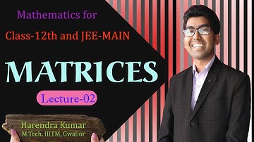 Matrices Lecture-02 by Harendra Kumar | Maths Class-12th | IIT JEE