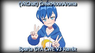 (VRChat) GreatMoonAroma - Sparta GYA CWE V3 Remix