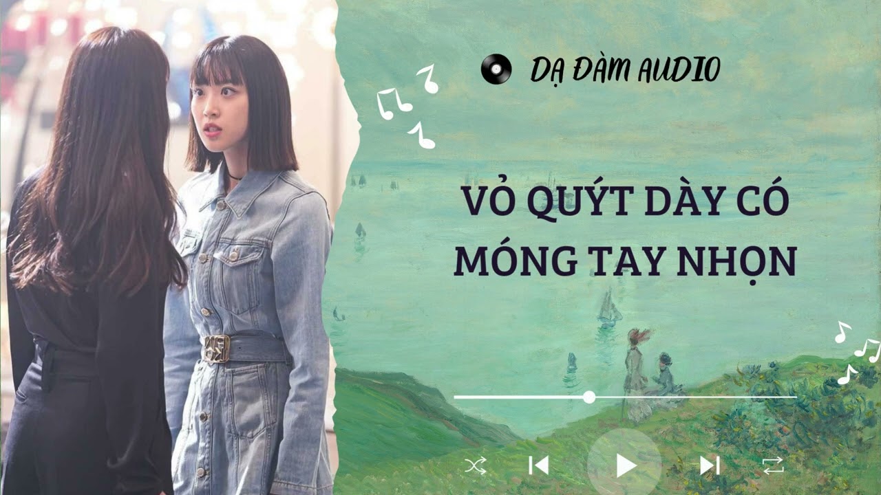 [TRUYỆN AUDIO] - VỎ QUÝT DÀY CÓ MÓNG TAY NHỌN - FULL || DẠ ĐÀM AUDIO