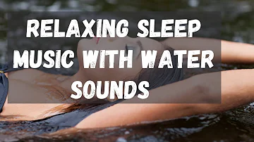 Relaxing Sleep Music with Water Sounds | Meditation Music  Stress Relief  Relaxing Music | Wellness