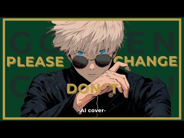 Gojo Satoru - Please Don't Change [AI cover] class=