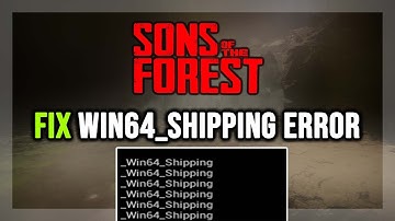 How to FIX Sons Of The Forest Win64_Shipping Error
