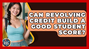 Can Revolving Credit Build A Good Student Score? - Student Score Builder