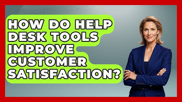 How Do Help Desk Tools Improve Customer Satisfaction? | Customer First Leadership News