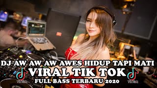DJ Aw Aw Aw  Awes Hidup Tapi Mati Viral Tik Tok Full Bass 2020