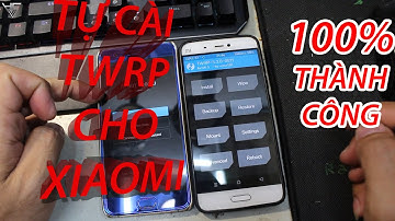 hướng dẫn cài TWRP cho mọi loại máy Xiaomi 2021 | Cách tự cài TWRP cho Xiaomi thành công 100%