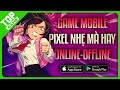 Top Game Mobile Đồ Họa Pixel Vừa Hay Vừa Nhẹ 2024 | ONLINE - OFFLINE