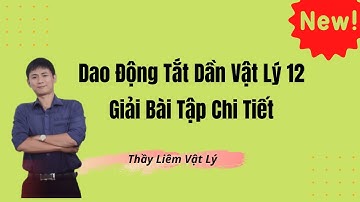 Dao Động Tắt Dần Vật Lý 12| Giải Bài Tập Chi Tiết| Thầy Liêm Vật Lý.