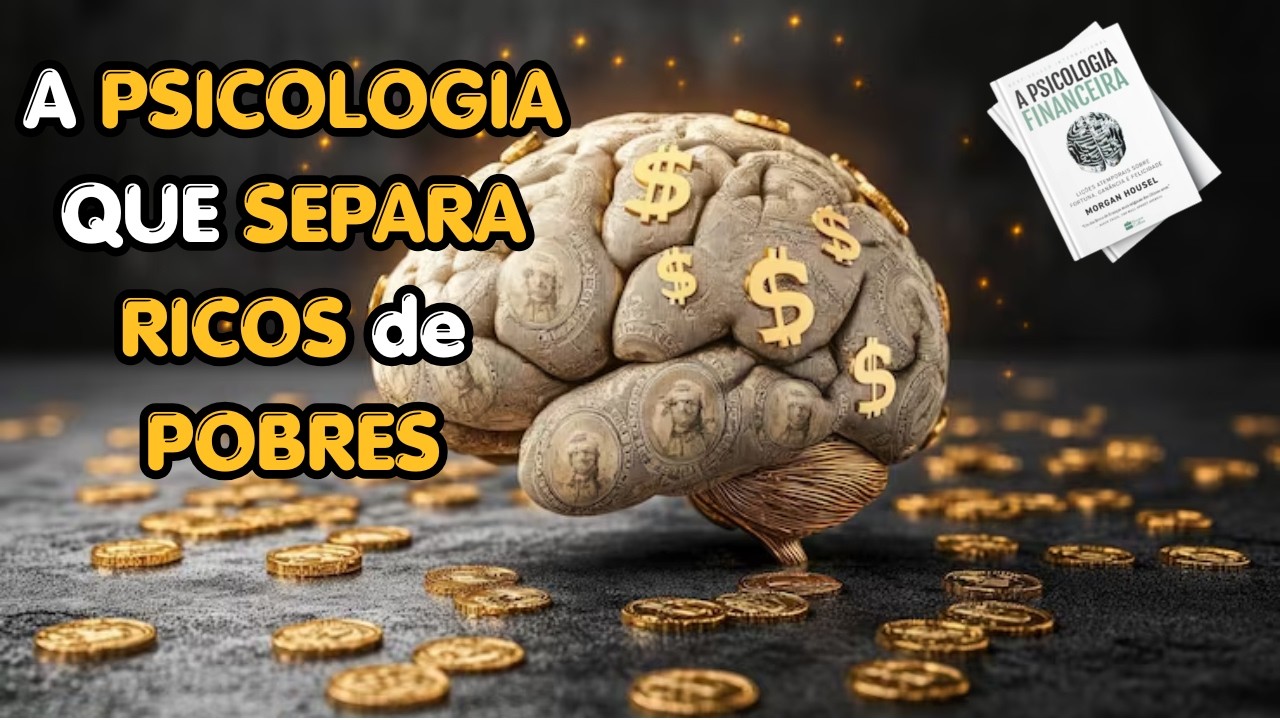Por Que Pessoas Inteligentes São Ruins com Dinheiro | Resumo A Psicologia Financeira