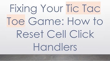 Fixing Your Tic Tac Toe Game: How to Reset Cell Click Handlers