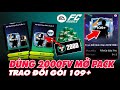 FC MOBILE VN | DÙNG 2000FV MỞ GÓI PACK - TRAO ĐỔI GOI OVR 109+ CÓ NGON