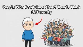 People Who Dont Care About Trends Think Differently Mind Upgrade