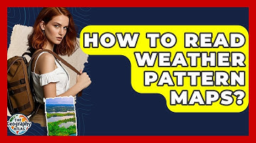 How To Read Weather Pattern Maps? - The Geography Atlas