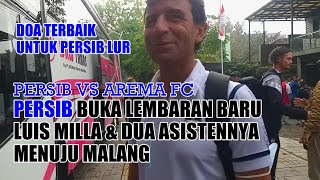 PERSIB BUKA LEMBARAN BARU LUIS MILLA & DUA ASISTENNYA MENUJU MALANG | PERSIB VS AREMA SEMANGAT SIB