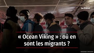 « Ocean Viking » : où en sont les migrants ?