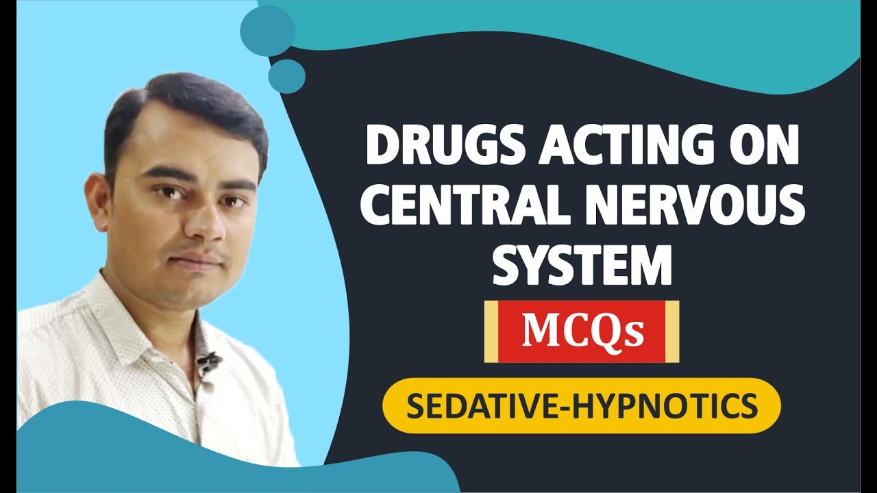 PART-3 | DRUGS ACTING ON CENTRAL NERVOUS SYSTEM (SEDATIVE-HYPNOTICS) MCQs WITH EXPLANATION