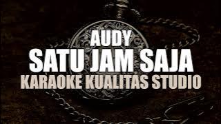 SATU JAM SAJA - AUDY KARAOKE VIDEO NO VOCAL MINUS ONE KUALITAS STUDIO