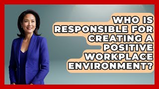 Who Is Responsible for Creating a Positive Workplace Environment? | Office Wellness Insights News
