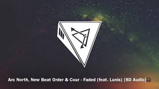 Arc North, New Beat Order & Cour - Faded (feat. Lunis) [8D Audio]