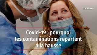 Covid-19 : pourquoi les contaminations repartent à la hausse