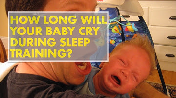 How long will your baby cry during sleep training?