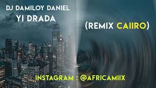 Dj Damiloy Daniel - Yi drada (Remix Caiiro) #AfricaMix  Afro House 2019