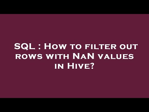 SQL : How to filter out rows with NaN values in Hive?