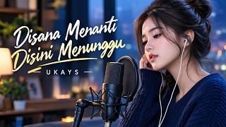 DISANA MENANTI DISINI MENUNGGU - UKAYS || VERSI WANITA MENYENTUH HATI 🥀 (COVER VIDEO) 