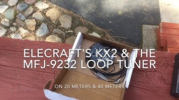 KX2 & MFJ-9232 Loop Tuner (Pt2)