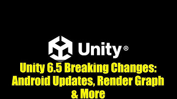Unity 6.5 Breaking Changes: Android Updates, Render Graph & More
