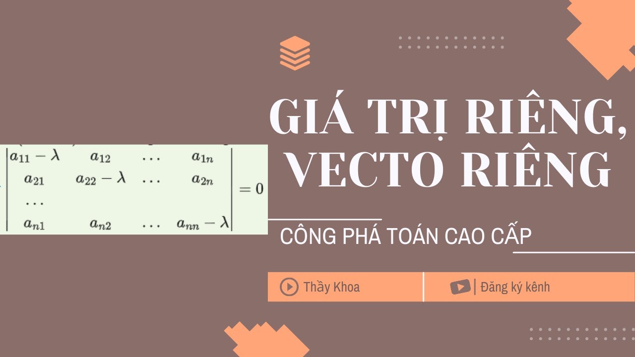 Đại số tuyến tính - Giá trị riêng, vectơ riêng - thầy Khoa (SIÊU DỄ HIỂU)