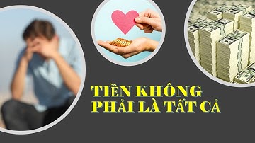 TIỀN KHÔNG PHẢI LÀ TẤT CẢ - Nhưng không có tiền thì vất vả, thế thôi.