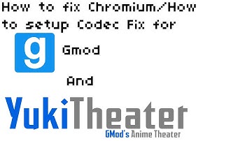 How to Fix Chromium on Gmod/YukiTheater Codec fix Tutorial. (Updated)