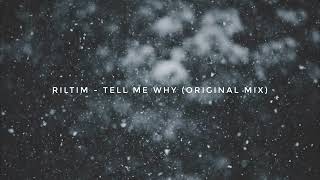 RILTIM - Tell Me Why (Original Mix)