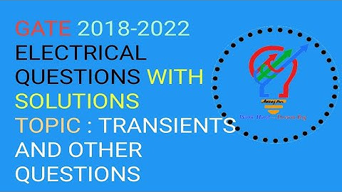 GATE PREVIOUS EE SOLUTIONS FROM 2018-2022! TRANSIENTS AND OTHERS QUESTIONS