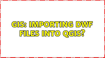 GIS: Importing DWF files into QGIS? (2 Solutions!!)