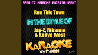 Run This Town (In the Style of Jay-Z, Rihanna \& Kanye West) (Karaoke Version)