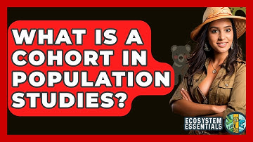 What Is A Cohort In Population Studies? - Ecosystem Essentials