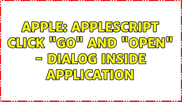 Apple: Applescript Click "Go" and "Open" - dialog inside application (2 Solutions!!)