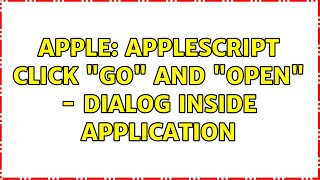 Apple: Applescript Click "Go" and "Open" - dialog inside application (2 Solutions!!)