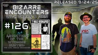 Bizarre Encounters #126 Abduction of the Wyoming Hunter: The Carl Higdon Encounter