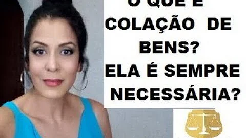 O que são bens conferidos à colação?