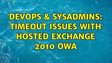 DevOps & SysAdmins: Timeout issues with hosted Exchange 2010 OWA (2 Solutions!!)