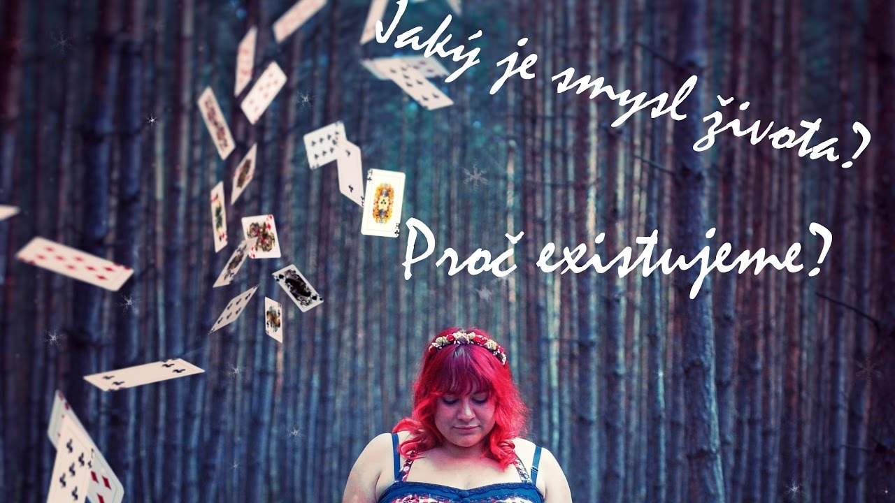 Jaký je smysl života? Proč existujeme?